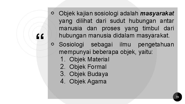 ￮ Objek kajian sosiologi adalah masyarakat “ yang dilihat dari sudut hubungan antar manusia