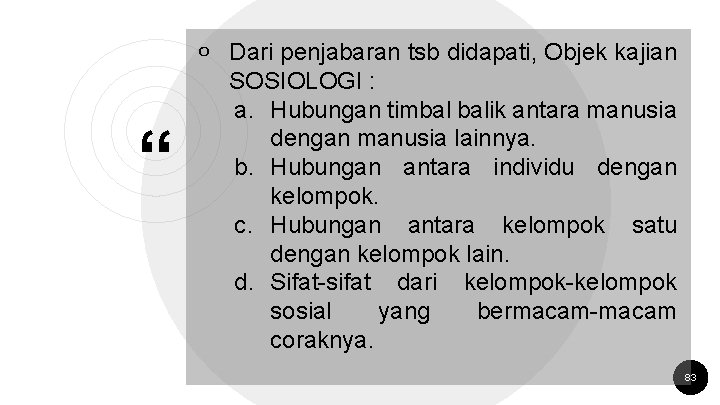 “ ￮ Dari penjabaran tsb didapati, Objek kajian SOSIOLOGI : a. Hubungan timbal balik