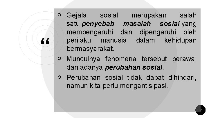 ￮ Gejala “ sosial merupakan salah satu penyebab masalah sosial yang mempengaruhi dan dipengaruhi