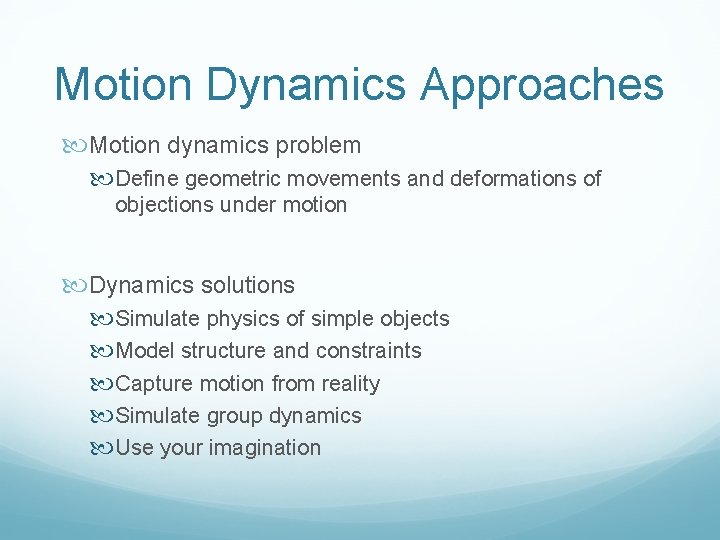 Motion Dynamics Approaches Motion dynamics problem Define geometric movements and deformations of objections under