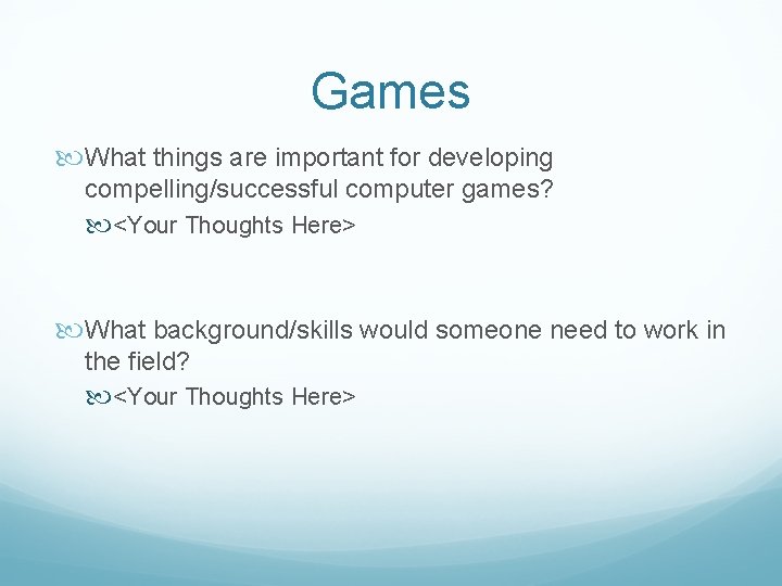 Games What things are important for developing compelling/successful computer games? <Your Thoughts Here> What