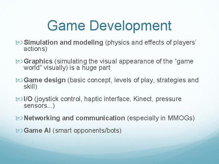 Game Development Simulation and modeling (physics and effects of players’ actions) Graphics (simulating the