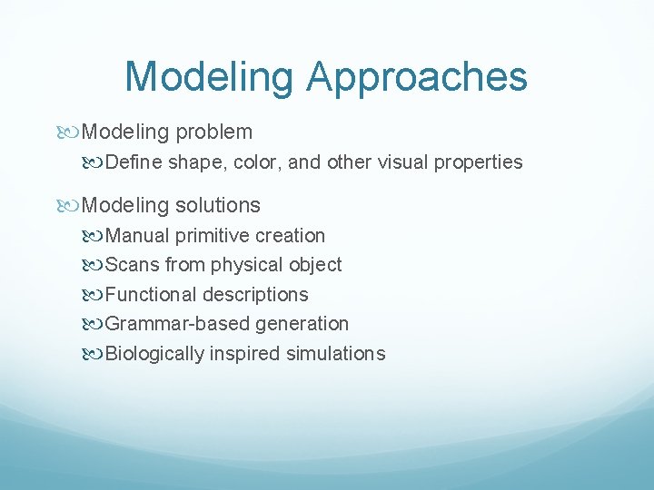 Modeling Approaches Modeling problem Define shape, color, and other visual properties Modeling solutions Manual