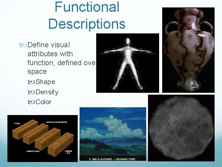 Functional Descriptions Define visual attributes with function, defined over space Shape Density Color 