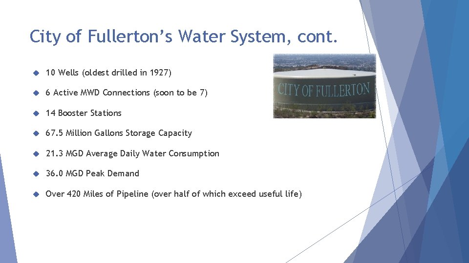 City of Fullerton’s Water System, cont. 10 Wells (oldest drilled in 1927) 6 Active