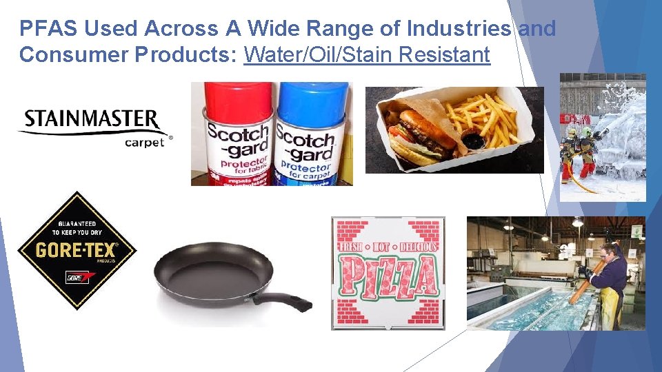 PFAS Used Across A Wide Range of Industries and Consumer Products: Water/Oil/Stain Resistant 