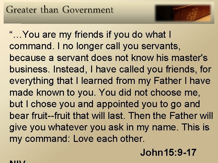 Greater than Government “…You are my friends if you do what I command. I