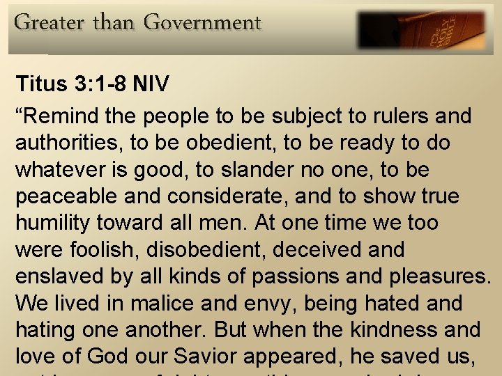 Greater than Government Titus 3: 1 -8 NIV “Remind the people to be subject