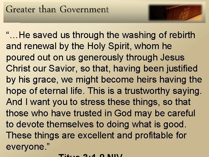 Greater than Government “…He saved us through the washing of rebirth and renewal by