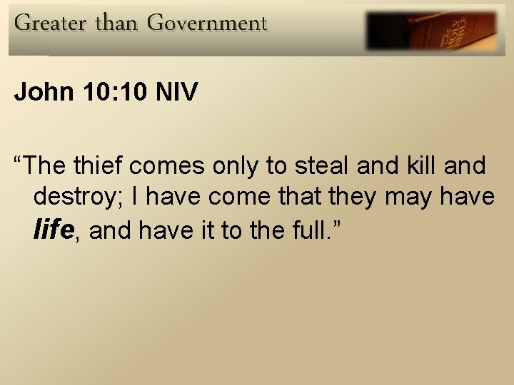 Greater than Government John 10: 10 NIV “The thief comes only to steal and