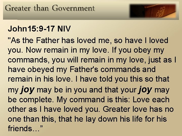 Greater than Government John 15: 9 -17 NIV "As the Father has loved me,