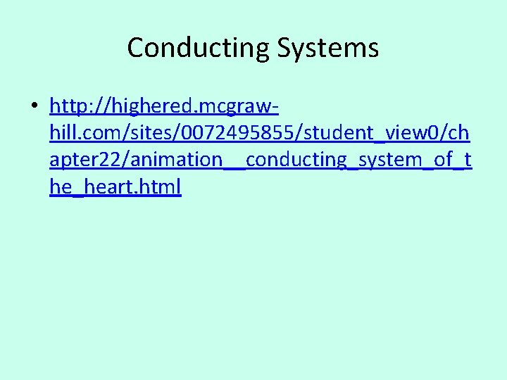 Conducting Systems • http: //highered. mcgrawhill. com/sites/0072495855/student_view 0/ch apter 22/animation__conducting_system_of_t he_heart. html 