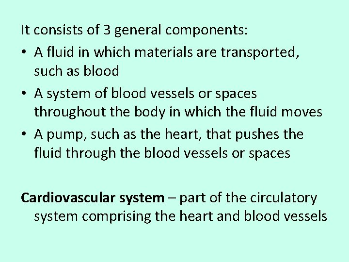 It consists of 3 general components: • A fluid in which materials are transported,