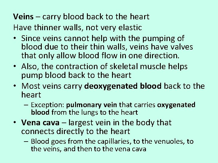 Veins – carry blood back to the heart Have thinner walls, not very elastic