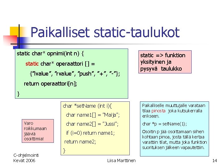 Paikalliset static-taulukot static char* opnimi(int n) { static char* operaattori [] = {”lvalue”, ”rvalue”,