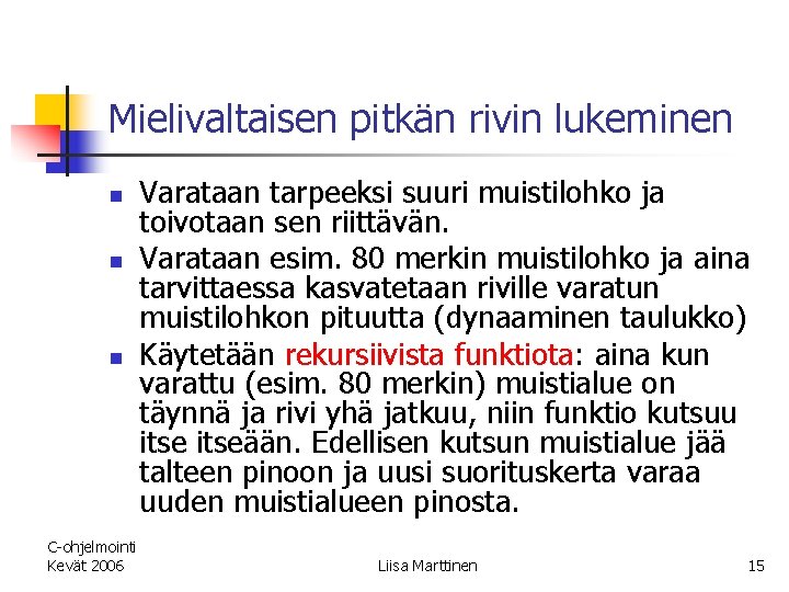 Mielivaltaisen pitkän rivin lukeminen n C-ohjelmointi Kevät 2006 Varataan tarpeeksi suuri muistilohko ja toivotaan