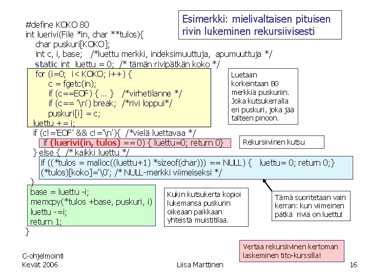 Esimerkki: mielivaltaisen pituisen #define KOKO 80 rivin lukeminen rekursiivisesti int luerivi(File *in, char **tulos){