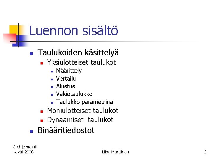 Luennon sisältö n Taulukoiden käsittelyä n Yksiulotteiset taulukot n n n n C-ohjelmointi Kevät