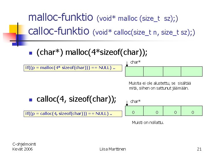 malloc-funktio (void* malloc (size_t sz); ) calloc-funktio (void* calloc(size_t n, size_t sz); ) n