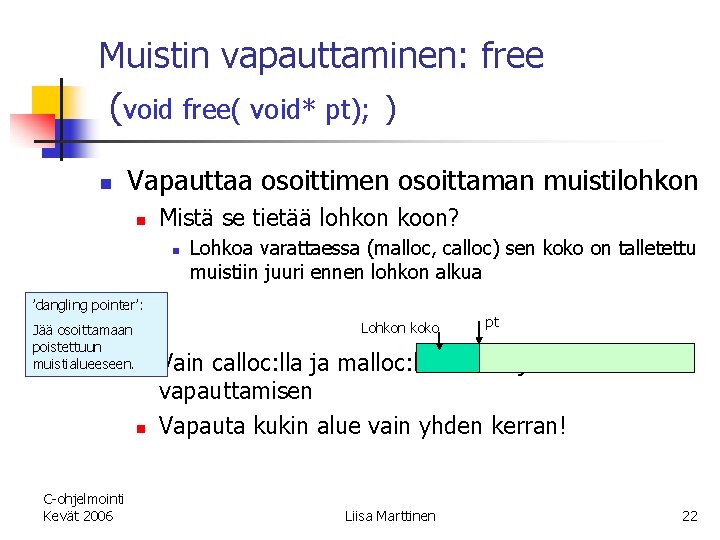 Muistin vapauttaminen: free (void free( void* pt); ) n Vapauttaa osoittimen osoittaman muistilohkon n