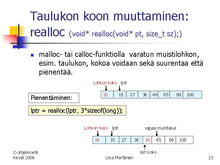 Taulukon koon muuttaminen: realloc (void* realloc(void* pt, size_t sz); ) n malloc- tai calloc-funktiolla