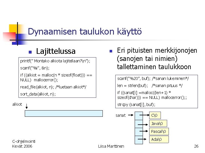 Dynaamisen taulukon käyttö Lajittelussa scanf(”%i”, &n); Eri pituisten merkkijonojen (sanojen tai nimien) tallettaminen taulukkoon