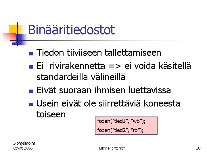 Binääritiedostot n n Tiedon tiiviiseen tallettamiseen Ei rivirakennetta => ei voida käsitellä standardeilla välineillä