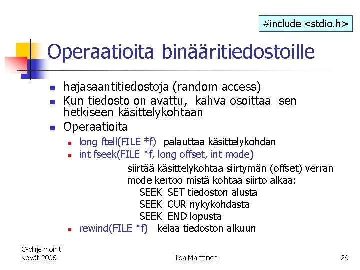 #include <stdio. h> Operaatioita binääritiedostoille n n n hajasaantitiedostoja (random access) Kun tiedosto on