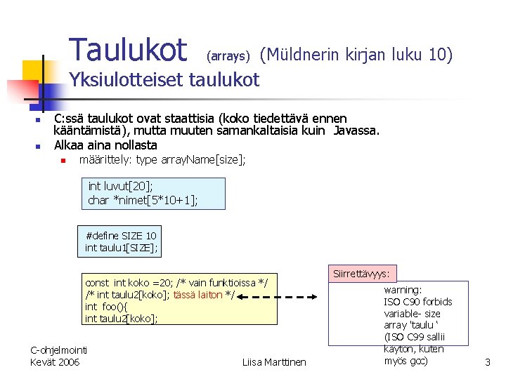 Taulukot (arrays) (Müldnerin kirjan luku 10) Yksiulotteiset taulukot n n C: ssä taulukot ovat