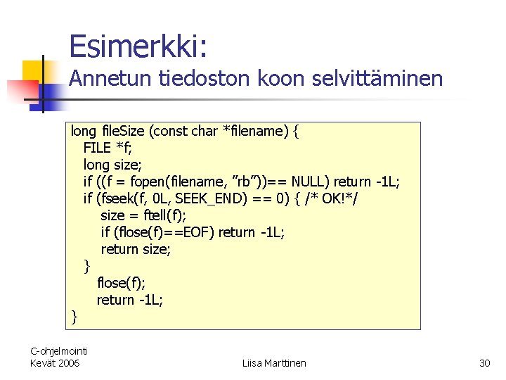 Esimerkki: Annetun tiedoston koon selvittäminen long file. Size (const char *filename) { FILE *f;