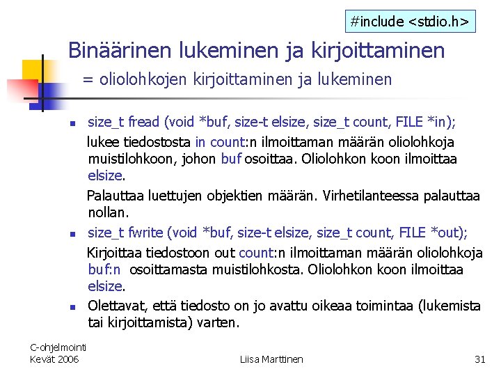 #include <stdio. h> Binäärinen lukeminen ja kirjoittaminen = oliolohkojen kirjoittaminen ja lukeminen n size_t