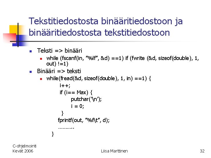 Tekstitiedostosta binääritiedostoon ja binääritiedostosta tekstitiedostoon n Teksti => binääri n n Binääri => teksti