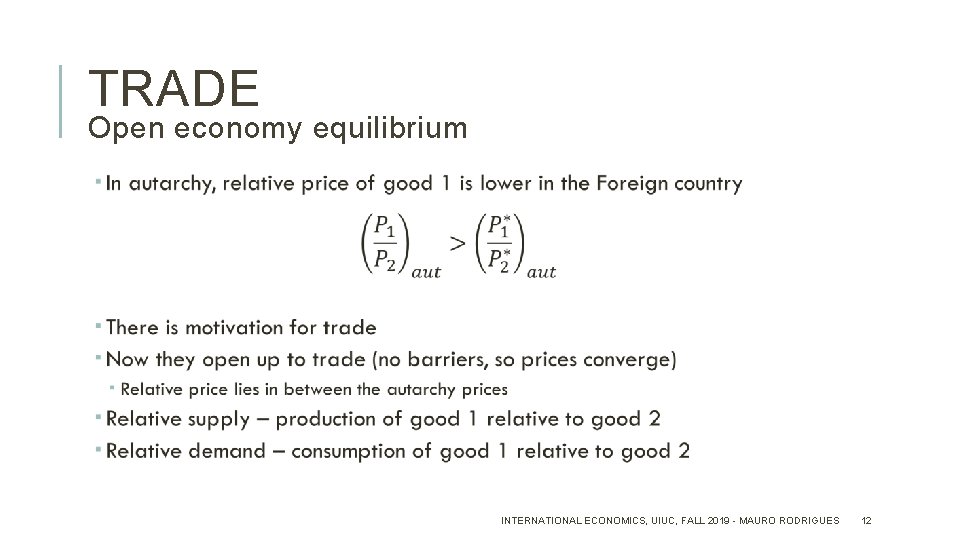 TRADE Open economy equilibrium INTERNATIONAL ECONOMICS, UIUC, FALL 2019 - MAURO RODRIGUES 12 