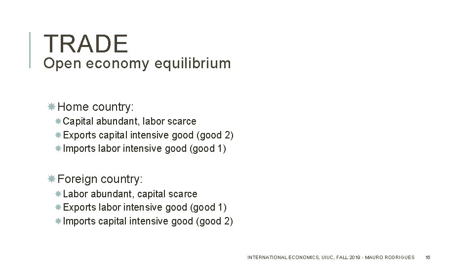 TRADE Open economy equilibrium Home country: Capital abundant, labor scarce Exports capital intensive good