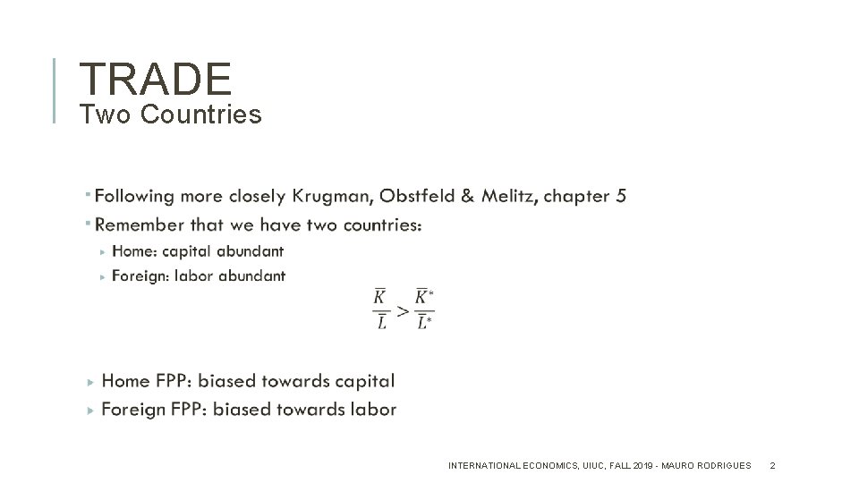 TRADE Two Countries INTERNATIONAL ECONOMICS, UIUC, FALL 2019 - MAURO RODRIGUES 2 