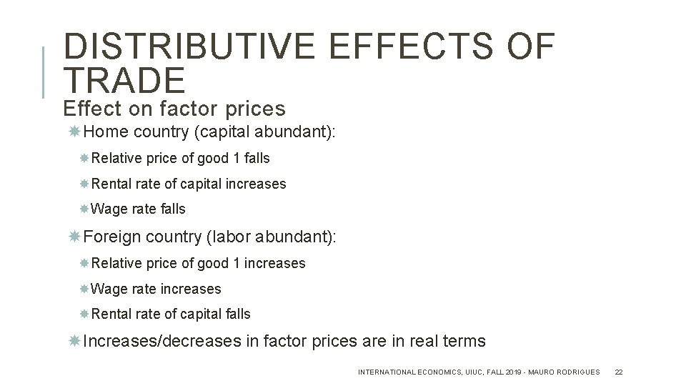 DISTRIBUTIVE EFFECTS OF TRADE Effect on factor prices Home country (capital abundant): Relative price