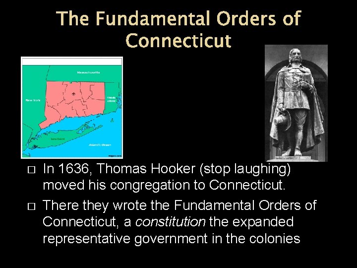 The Fundamental Orders of Connecticut � � In 1636, Thomas Hooker (stop laughing) moved