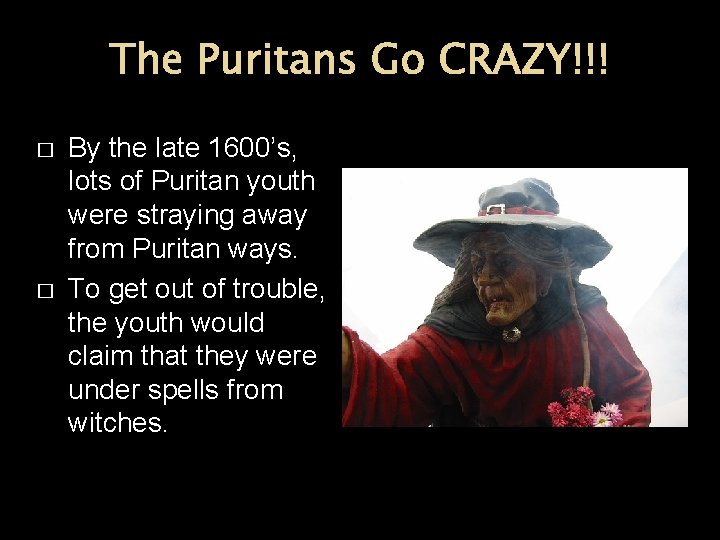 The Puritans Go CRAZY!!! � � By the late 1600’s, lots of Puritan youth