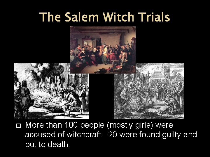 The Salem Witch Trials � More than 100 people (mostly girls) were accused of