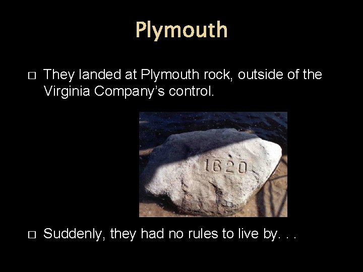 Plymouth � They landed at Plymouth rock, outside of the Virginia Company’s control. �