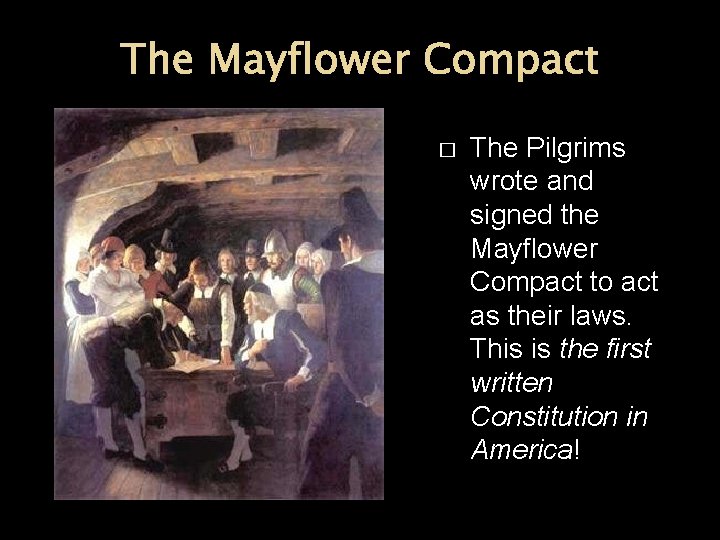 The Mayflower Compact � The Pilgrims wrote and signed the Mayflower Compact to act