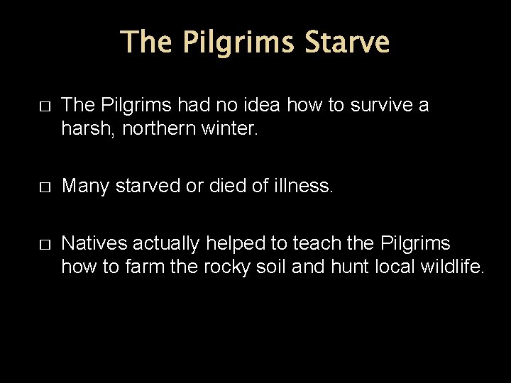 The Pilgrims Starve � The Pilgrims had no idea how to survive a harsh,