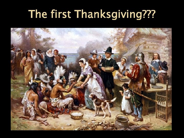 The first Thanksgiving? ? ? 