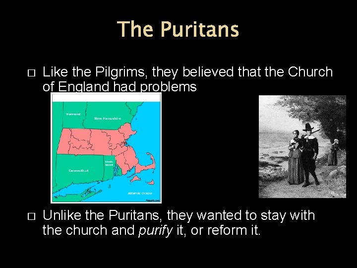 The Puritans � Like the Pilgrims, they believed that the Church of England had
