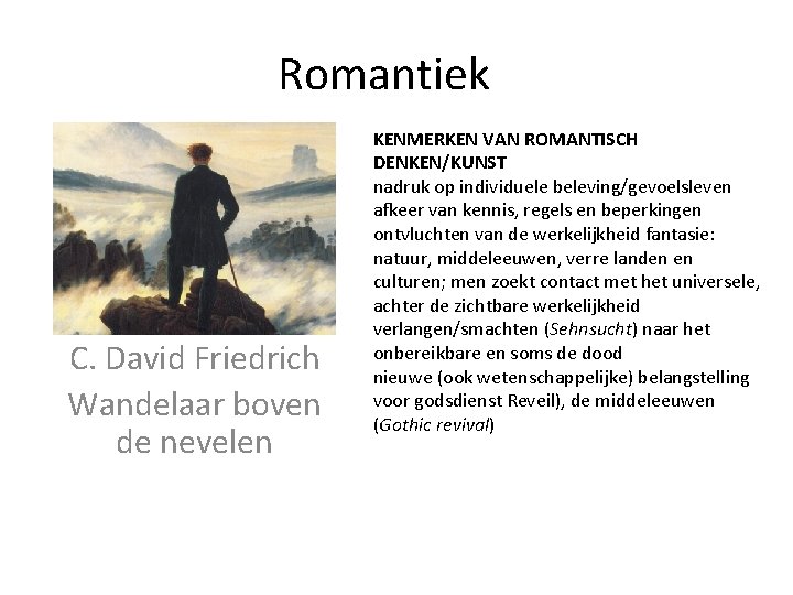 Romantiek C. David Friedrich Wandelaar boven de nevelen KENMERKEN VAN ROMANTISCH DENKEN/KUNST nadruk op