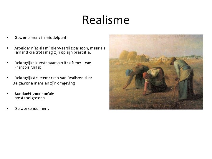 Realisme • Gewone mens in middelpunt • Arbeider niet als minderwaardig persoon, maar als