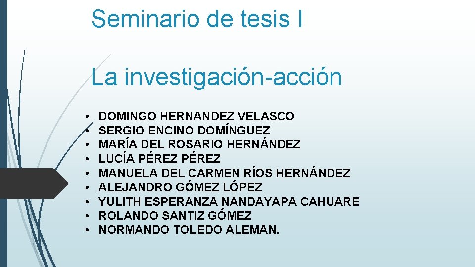 Seminario de tesis I La investigación-acción • • • DOMINGO HERNANDEZ VELASCO SERGIO ENCINO