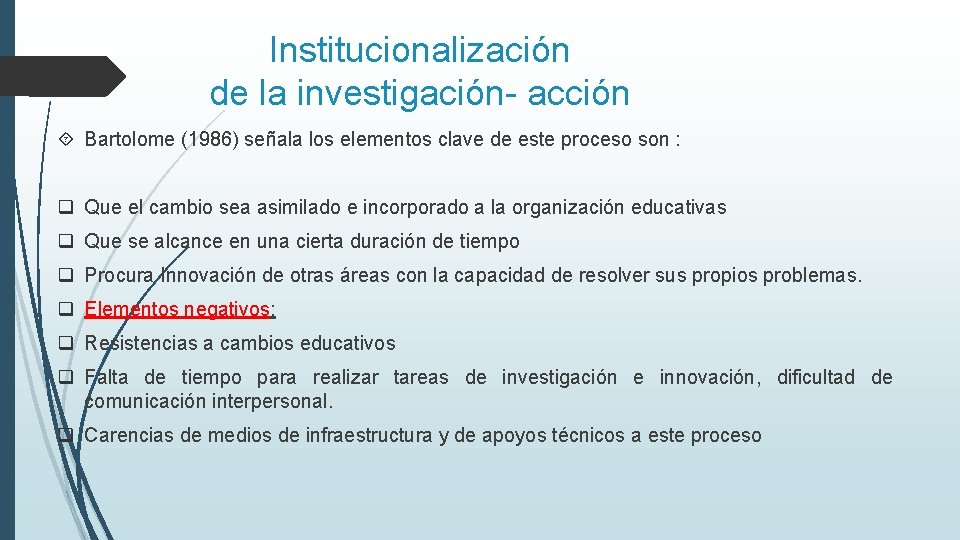 Institucionalización de la investigación- acción Bartolome (1986) señala los elementos clave de este proceso