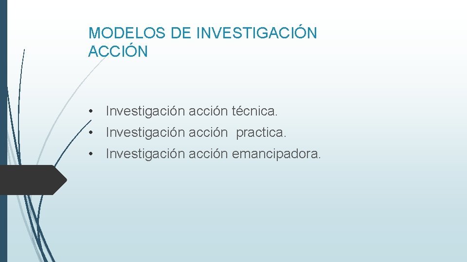 MODELOS DE INVESTIGACIÓN ACCIÓN • Investigación acción técnica. • Investigación acción practica. • Investigación