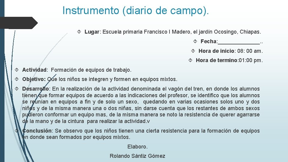 Instrumento (diario de campo). Lugar: Escuela primaria Francisco I Madero, el jardín Ocosingo, Chiapas.